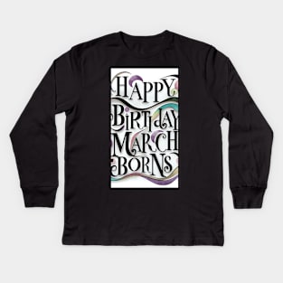 Happy Birthday March Born Kids Long Sleeve T-Shirt